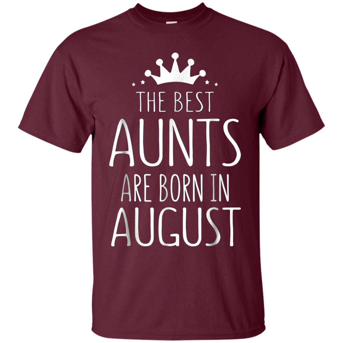August Girl Gift Tshirt - The Best Aunts Are Born August Tee