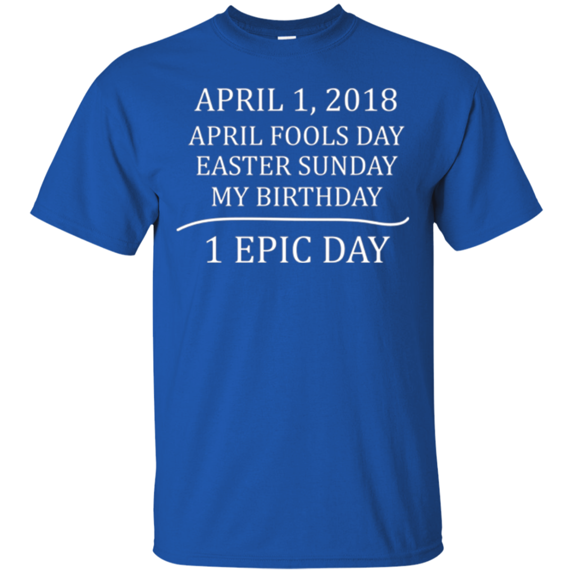 April 1 2018 Fools Easter Sunday My Birthday Epic Long Shirt