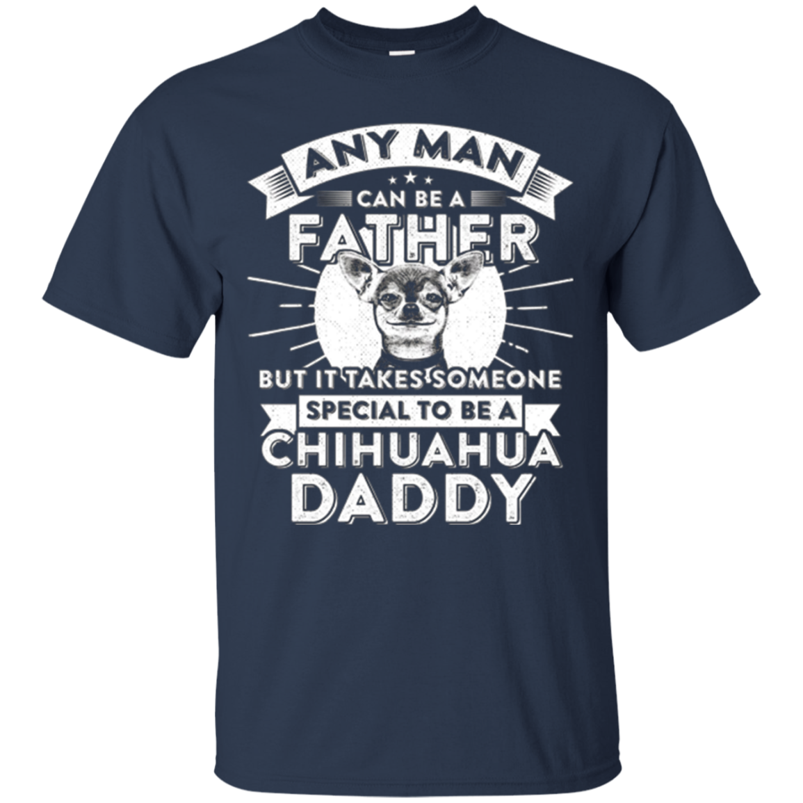 Any Man Can Be Father Special Become Chihuahua Dad t-shirt