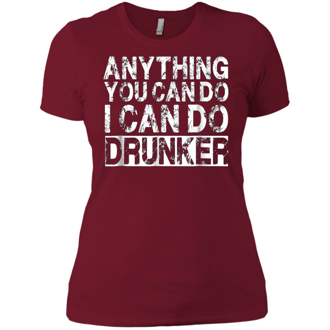 Anything You Can Do I Can Do Drunker Funny Drinking Shirts