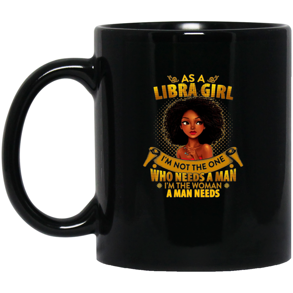 As A Libra Girl I'm The Woman A Man Needs Long Sleeve