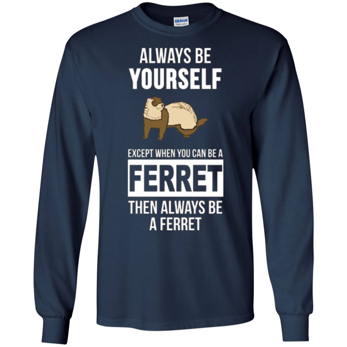 Always be yourself except when you can be a ferret t-shirt