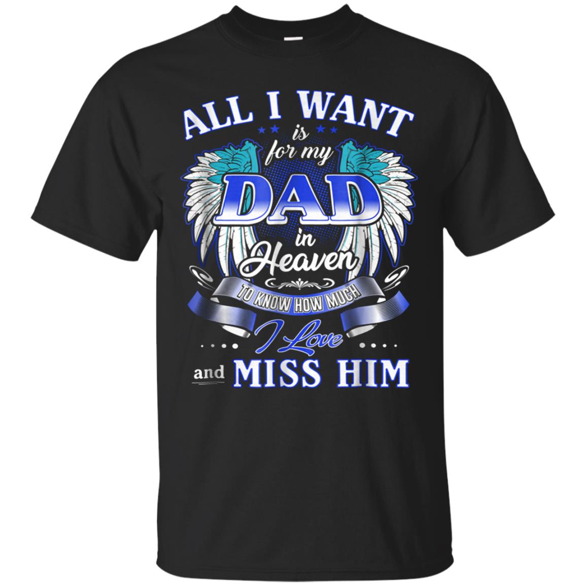 All I Want Is For My Dad In Heaven Tshirt For Men