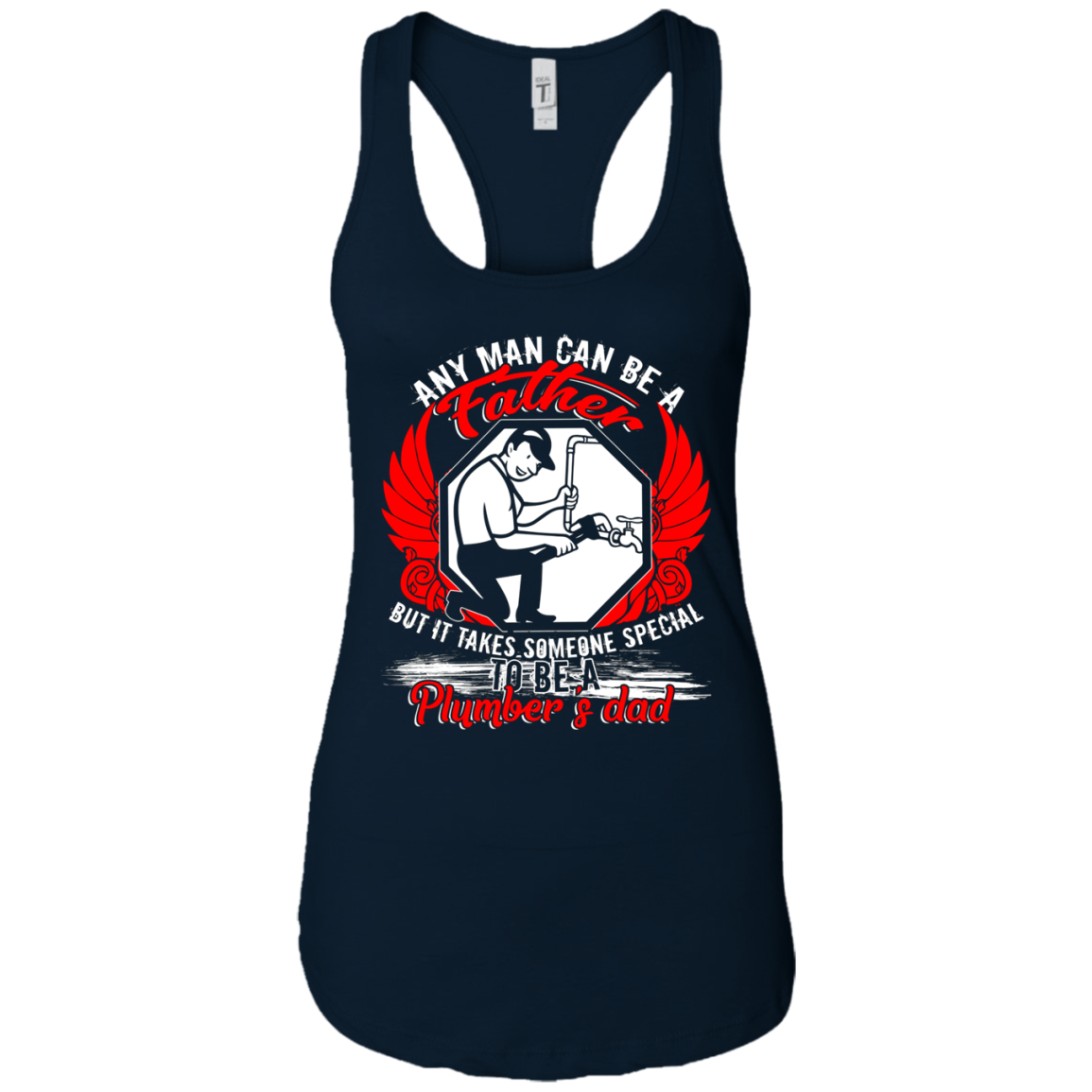 Any Man Can Be A Father T Shirt, Being A Plumber's Dad Shirt