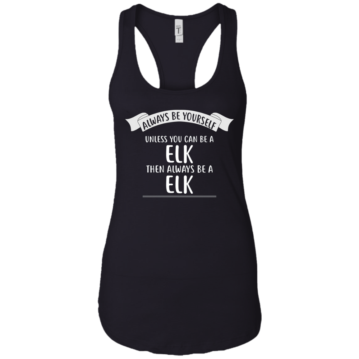 Always be Yourself Unless You Can be a ELK T-Shirt Funny
