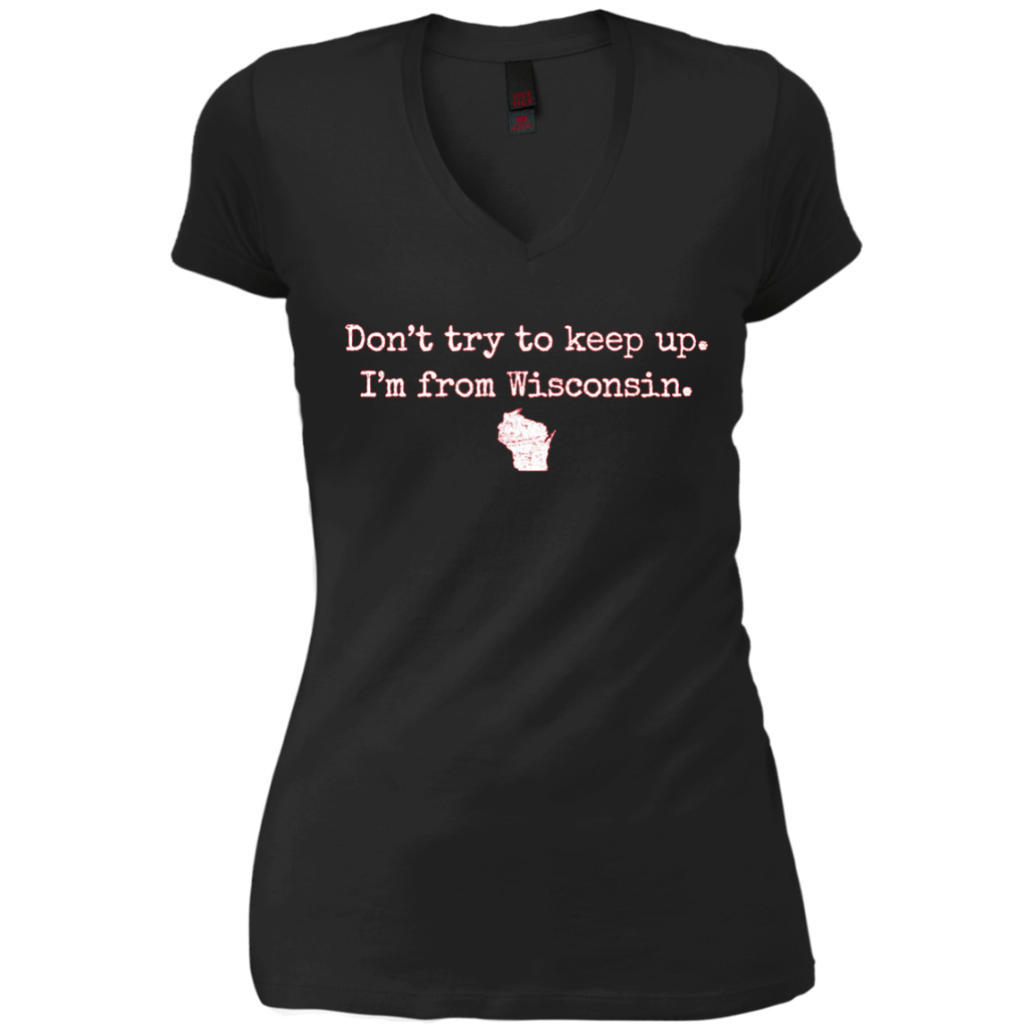 "Don't try to keep up. I'm from Wisconsin." WI wisco t-shirt