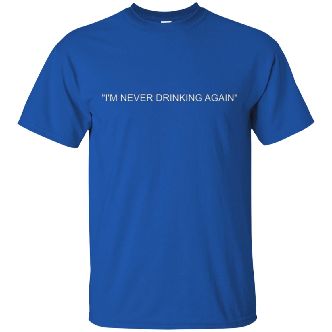 "I'm Never Drinking Again" Tee Shirt
