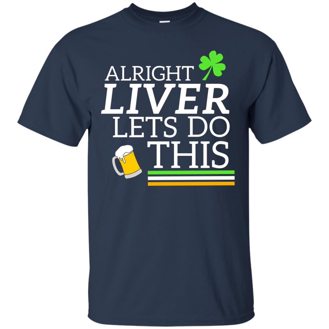 Alright Liver Lets Do This St. Patrick's Day Drinking Tee