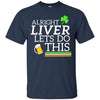 Image of Alright Liver Lets Do This St. Patrick's Day Drinking Tee