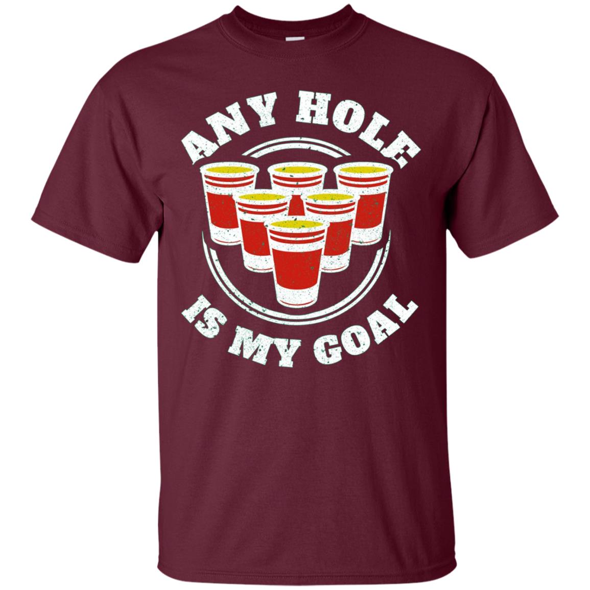 Any Hole Is My Goal Beer Pong Sports T shirt Drinking Game