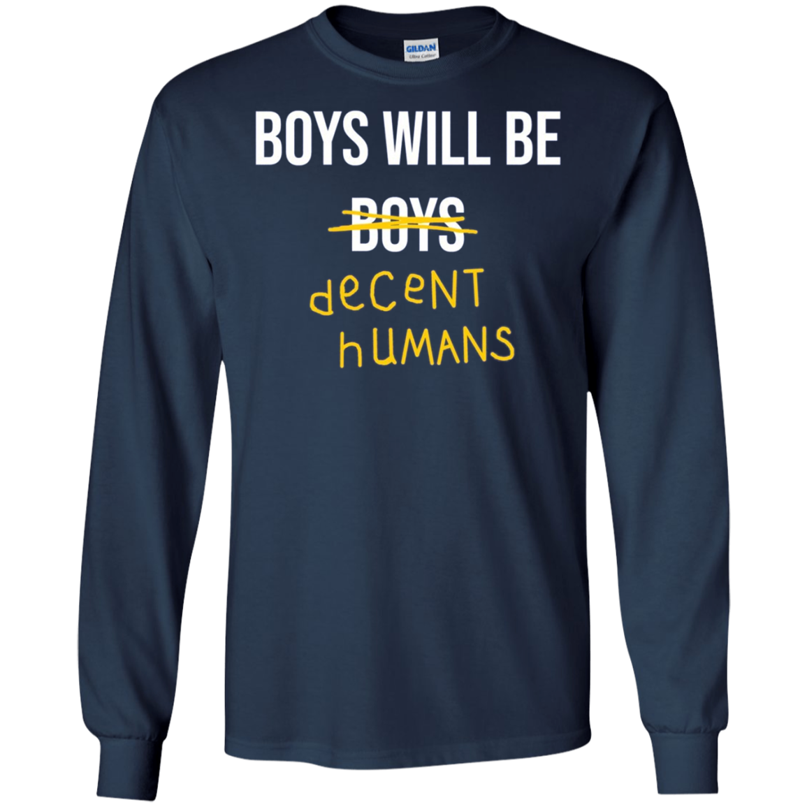 "Boys Will Be Decent Humans" Adult Long Sleeved T-Shirt