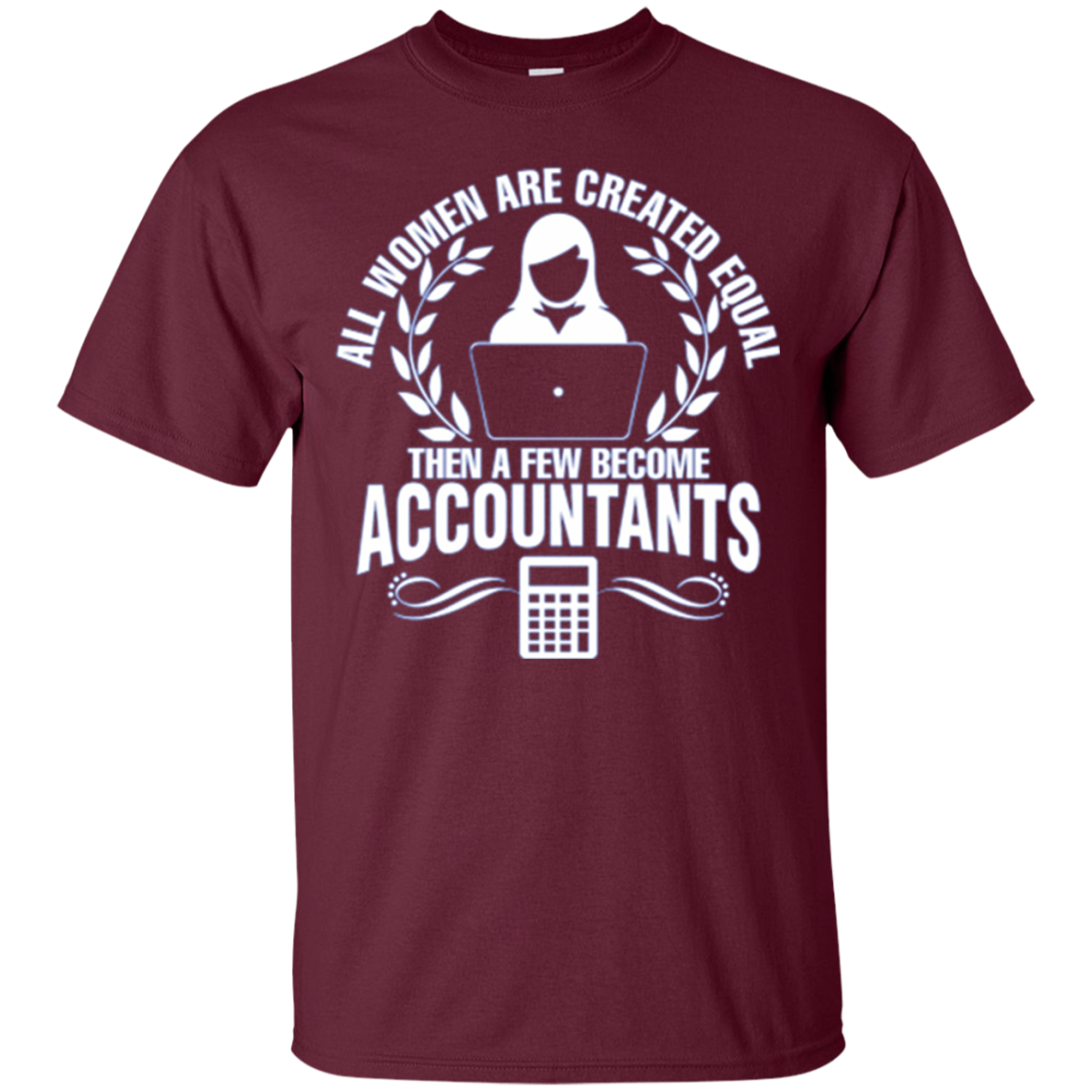 All Women Created Equal Then Few Become Accountants Tshirt