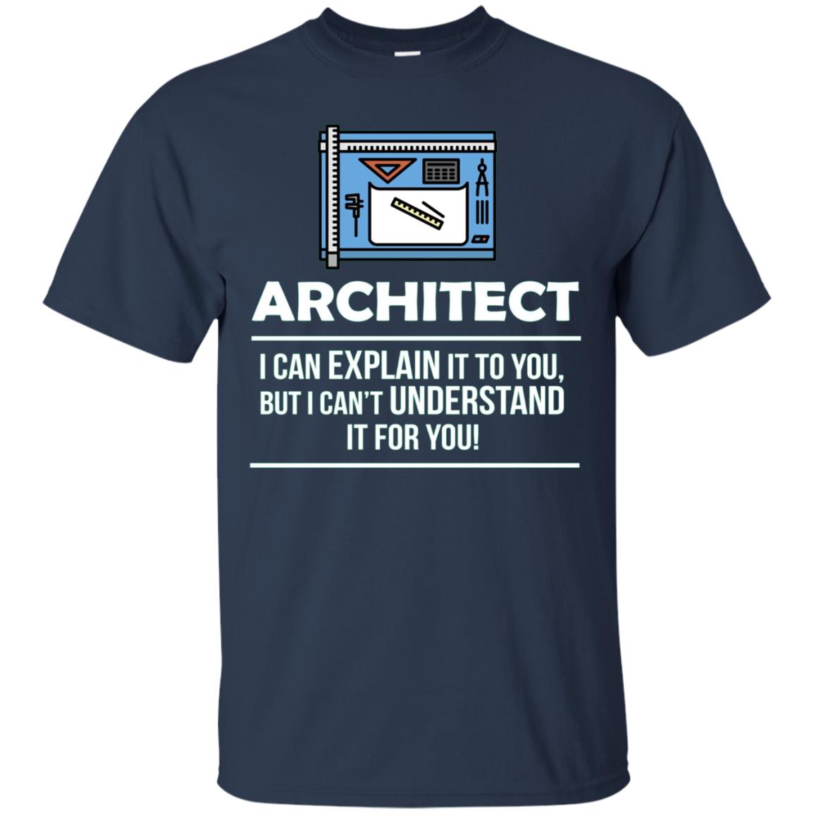 Architect Shirt I Can Explain It Occupation Novelty T-shirt