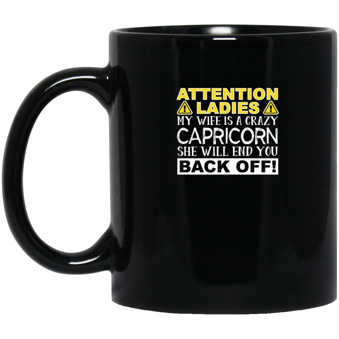 Attention Ladies My Wife Is A Crazy Capricorn Funny T-Shirt