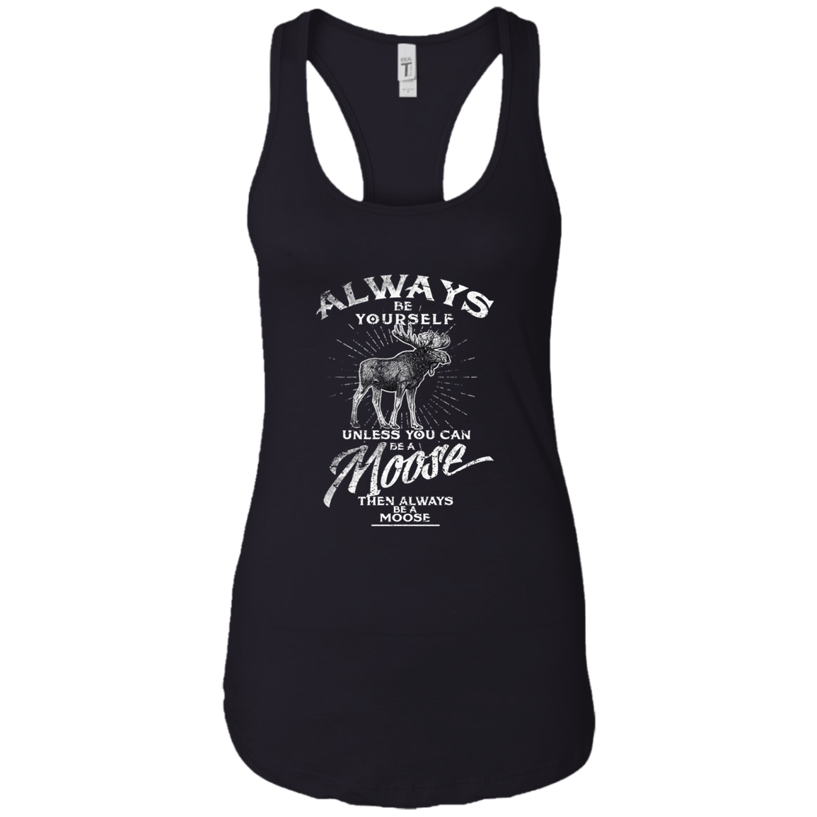 Always Be Yourself Unless You Can Be A Moose Long Sleeve