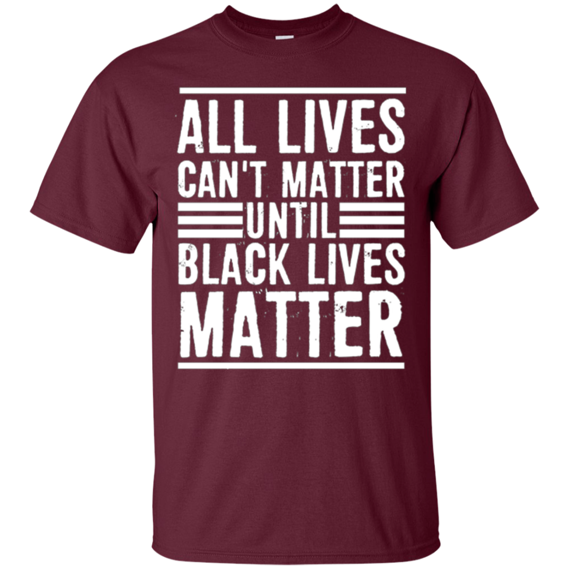 All Lives Can't Matter Until Black Lives Matter T-Shirt