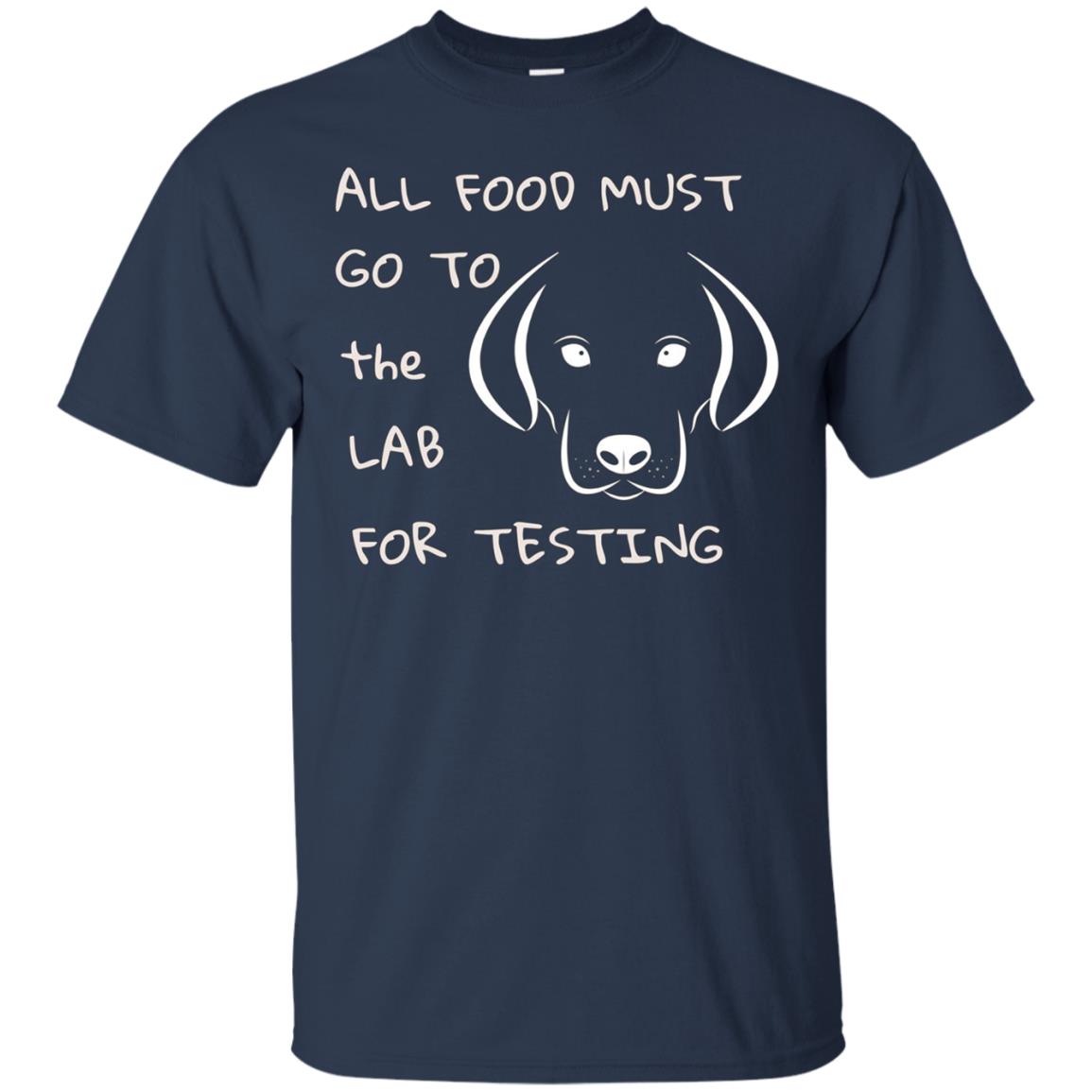 All Food Must Go to the Lab for Testing Labrador Dog T-shirt