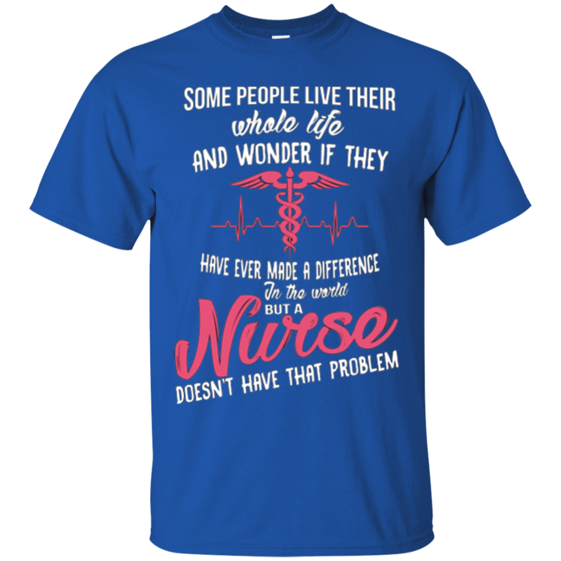 A nurse does not have that problem T-shirt