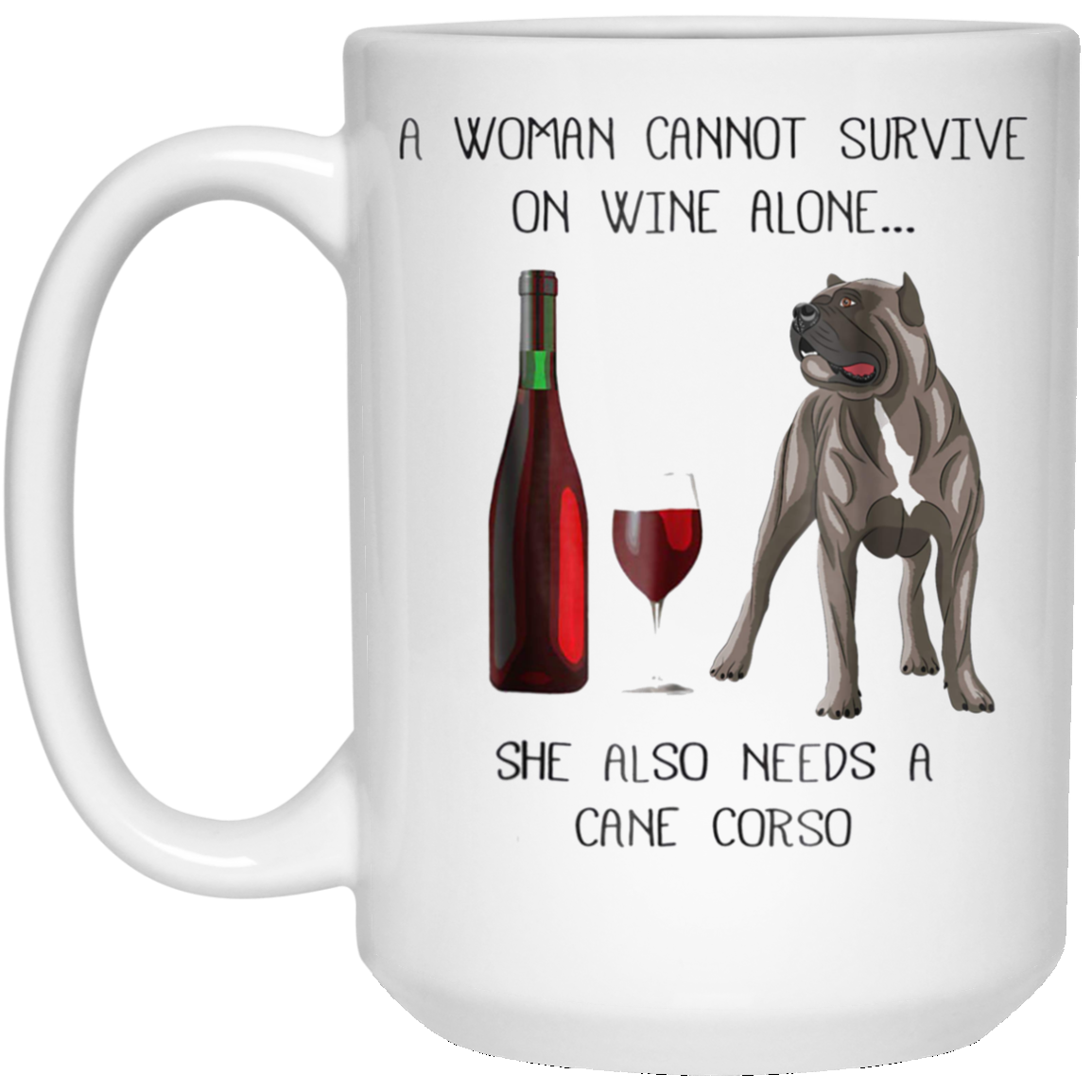 Woman Cannot Survive on Wine Alone needs A Cane Corso Tshirt