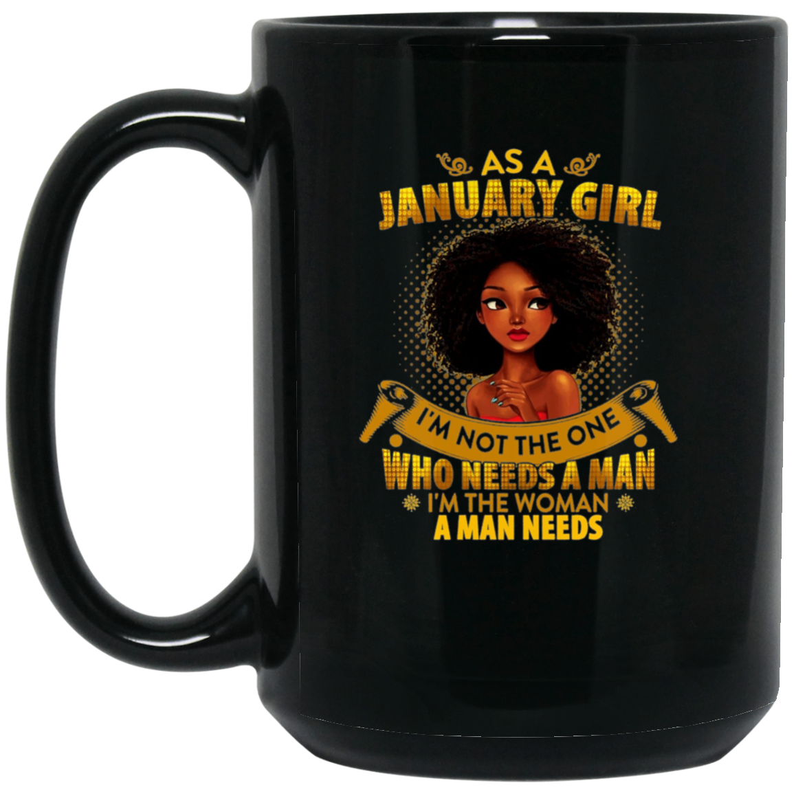 As A January Girl I'm The Woman A Man Needs Long Sleeve