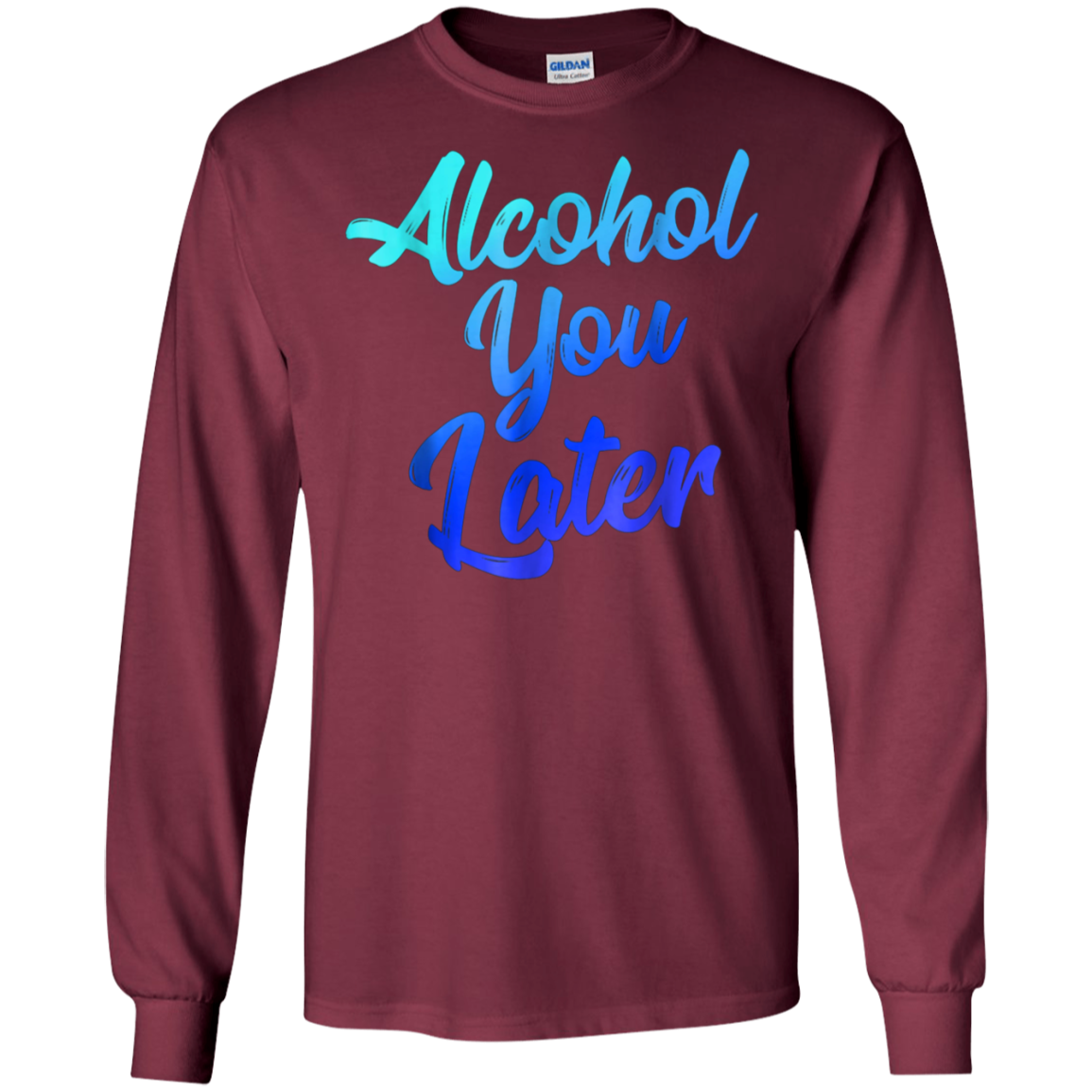 Alcohol You Later T-Shirt Funny Drinking Gift Shirt
