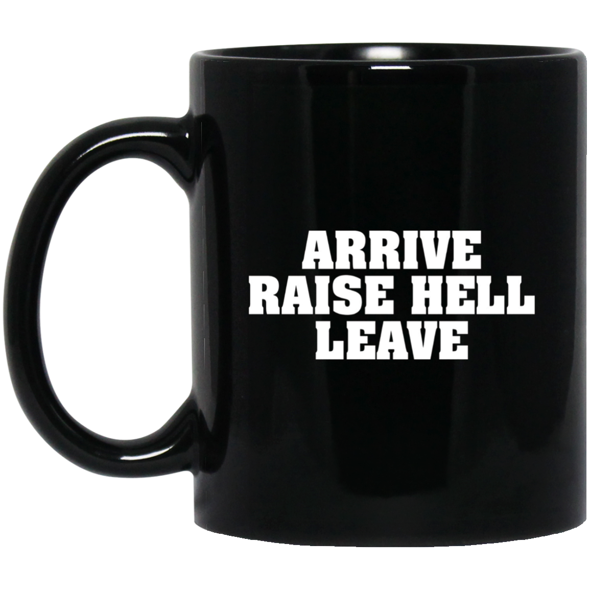 Arrive Raise Hell Leave T-Shirt