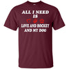Image of all i need is love and hockey and my dog t-shirt