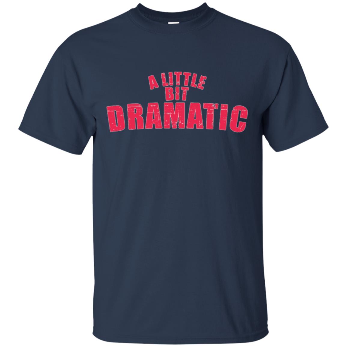 A Little Bit Dramatic Shirt - Girls T-Shirt like the Movie