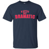 Image of A Little Bit Dramatic Shirt - Girls T-Shirt like the Movie