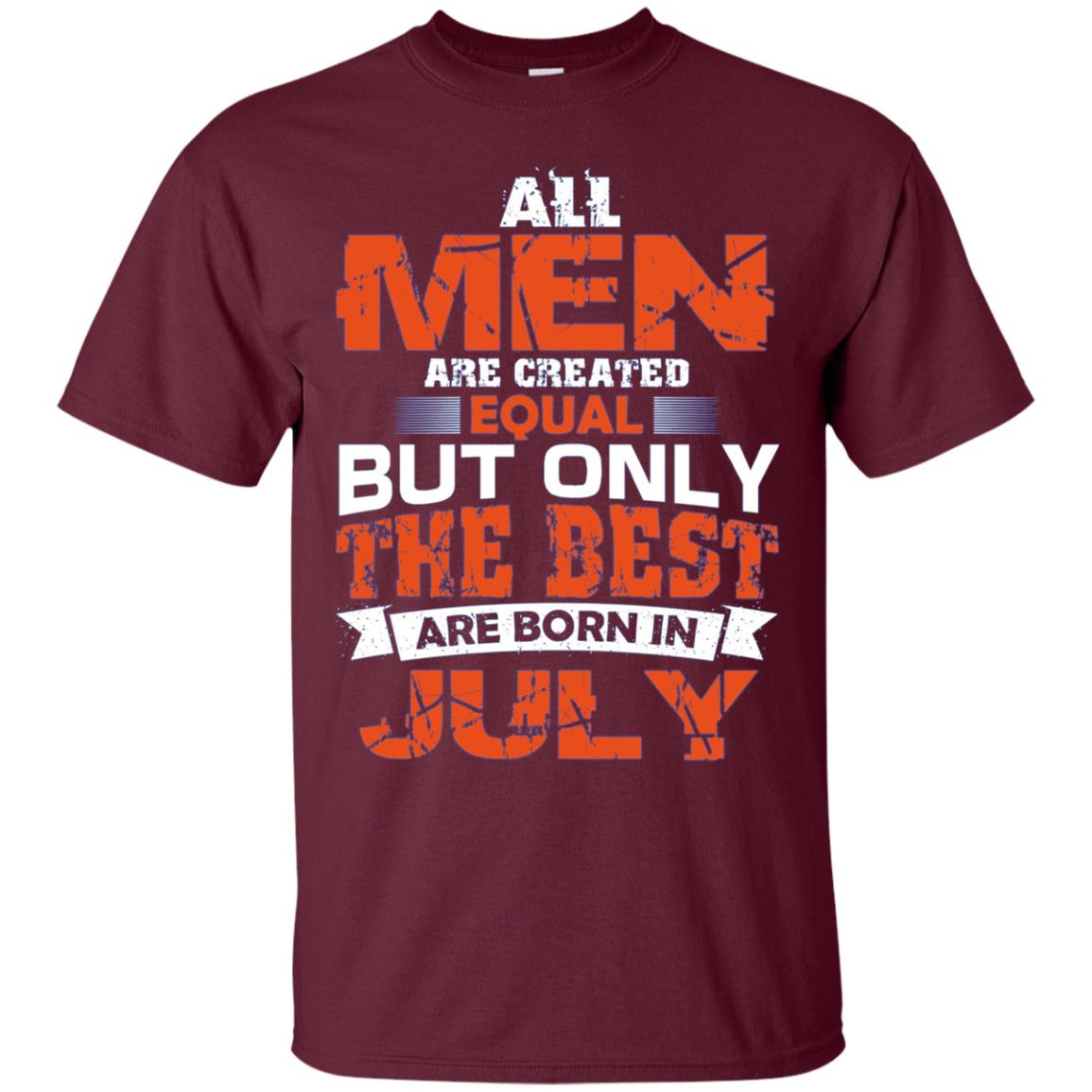 Tous les hommes créés égaux les meilleurs sont nés en juillet Shirt