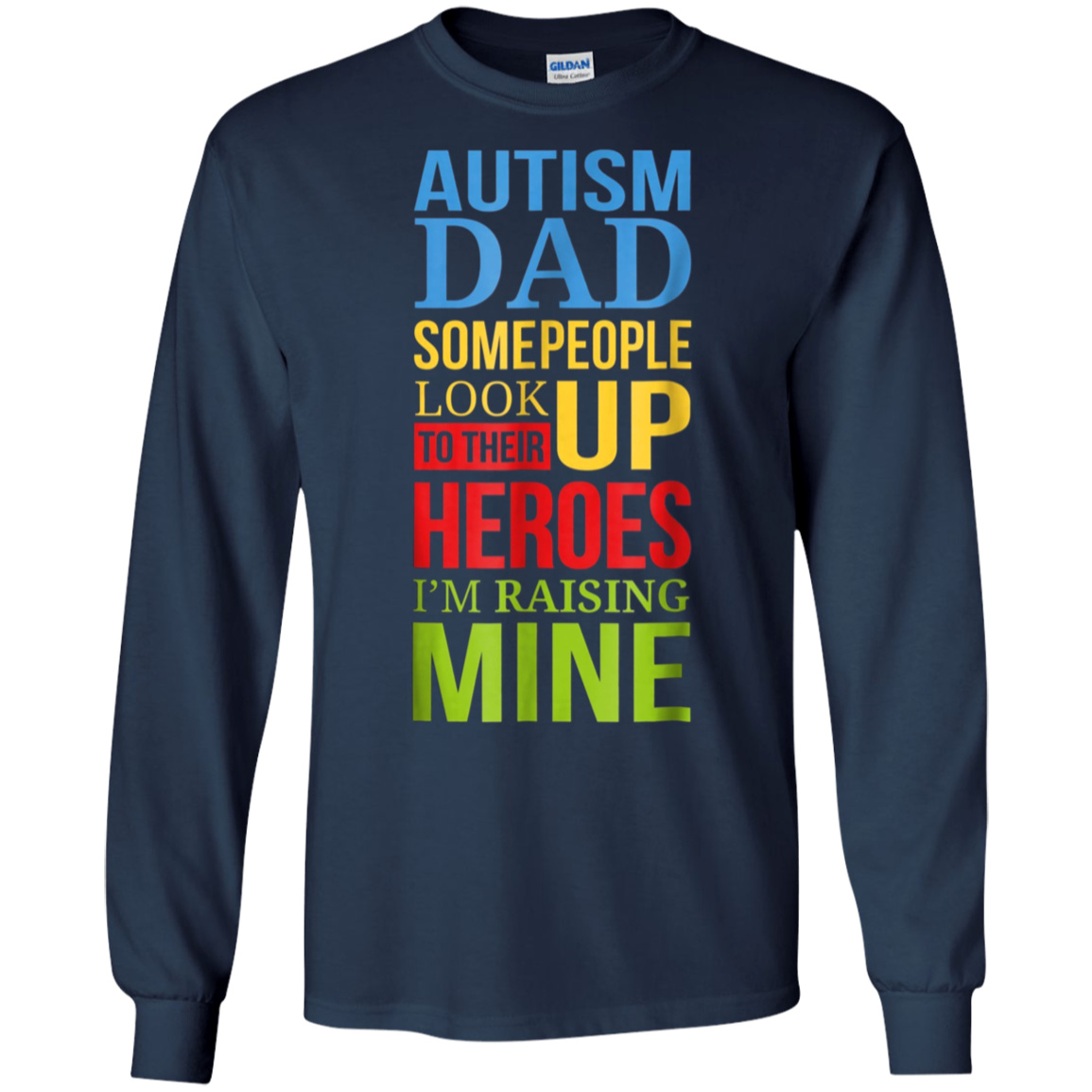 Autism Dad People Look Up Their Heroes Raising Mine T-Shirt