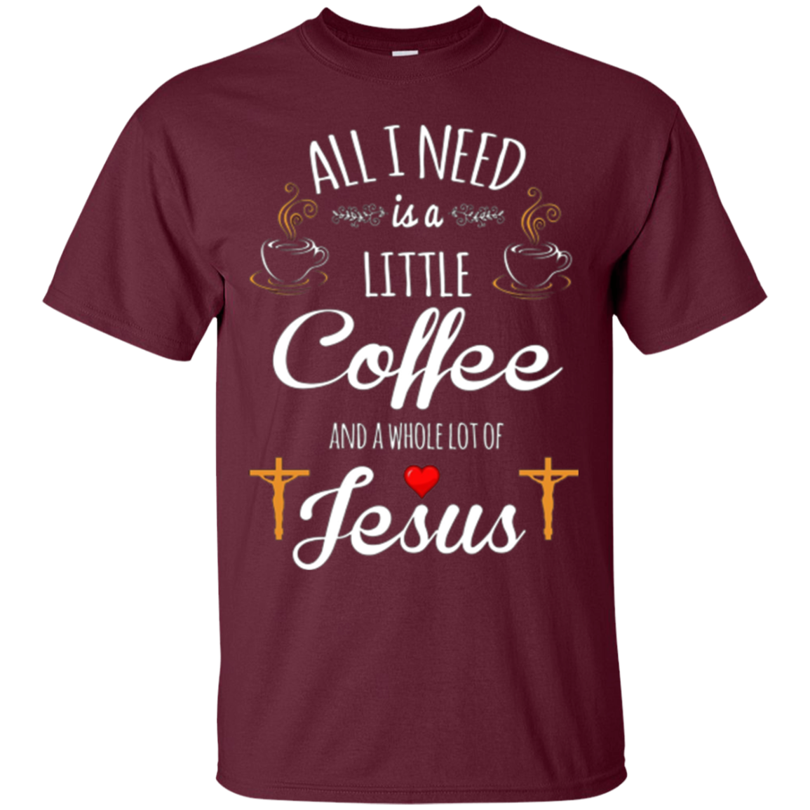 All I Need is a Little Coffee and a Whole Lot of Jesus Shirt