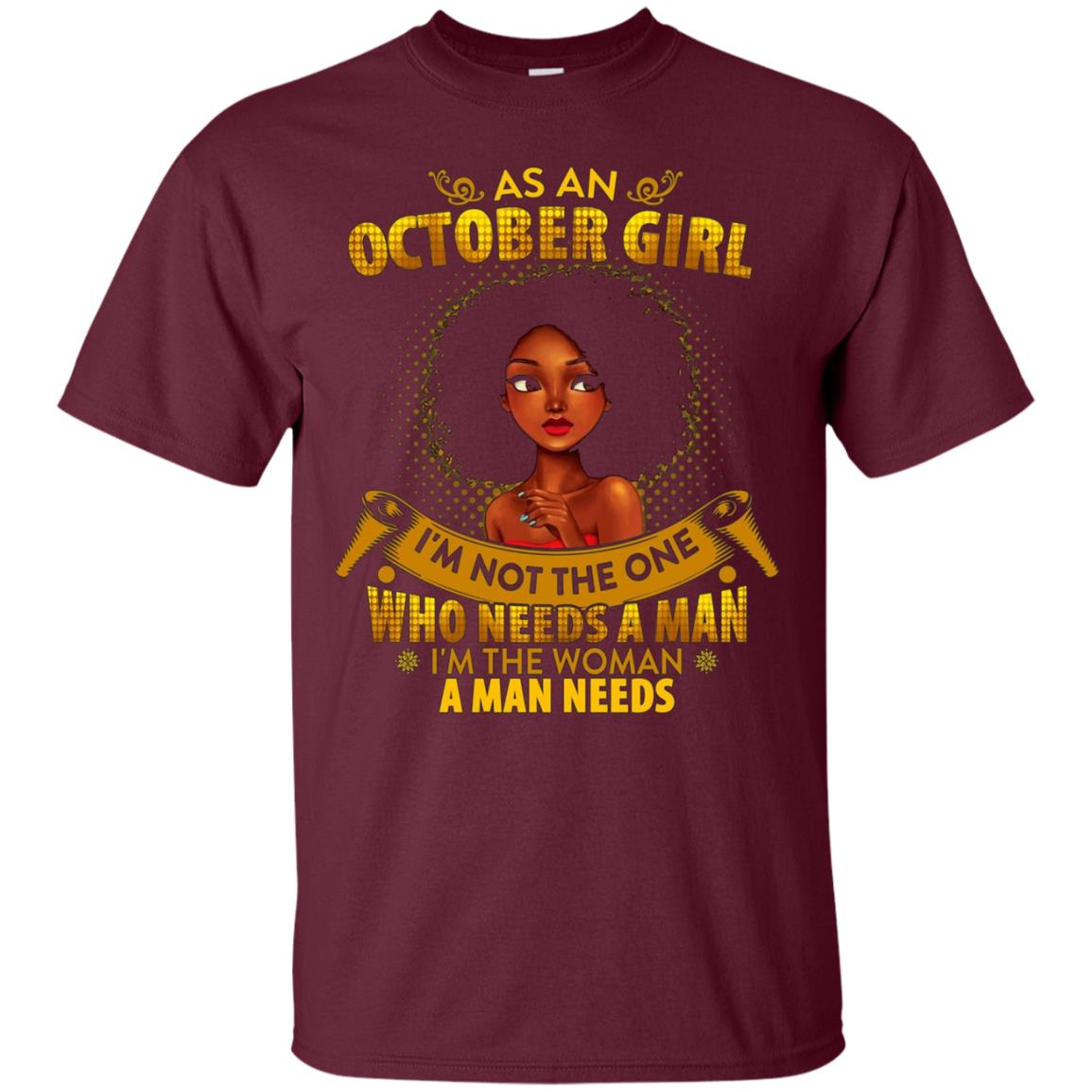 As An October Girl I'm The Woman A Man Needs Long Sleeve