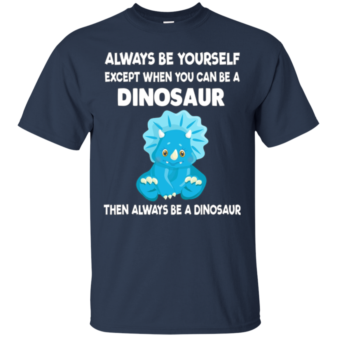 Always Be Yourself Dinosaur T-Shirt Gift (Kid Shirt)