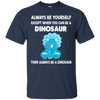 Image of Always Be Yourself Dinosaur T-Shirt Gift (Kid Shirt)