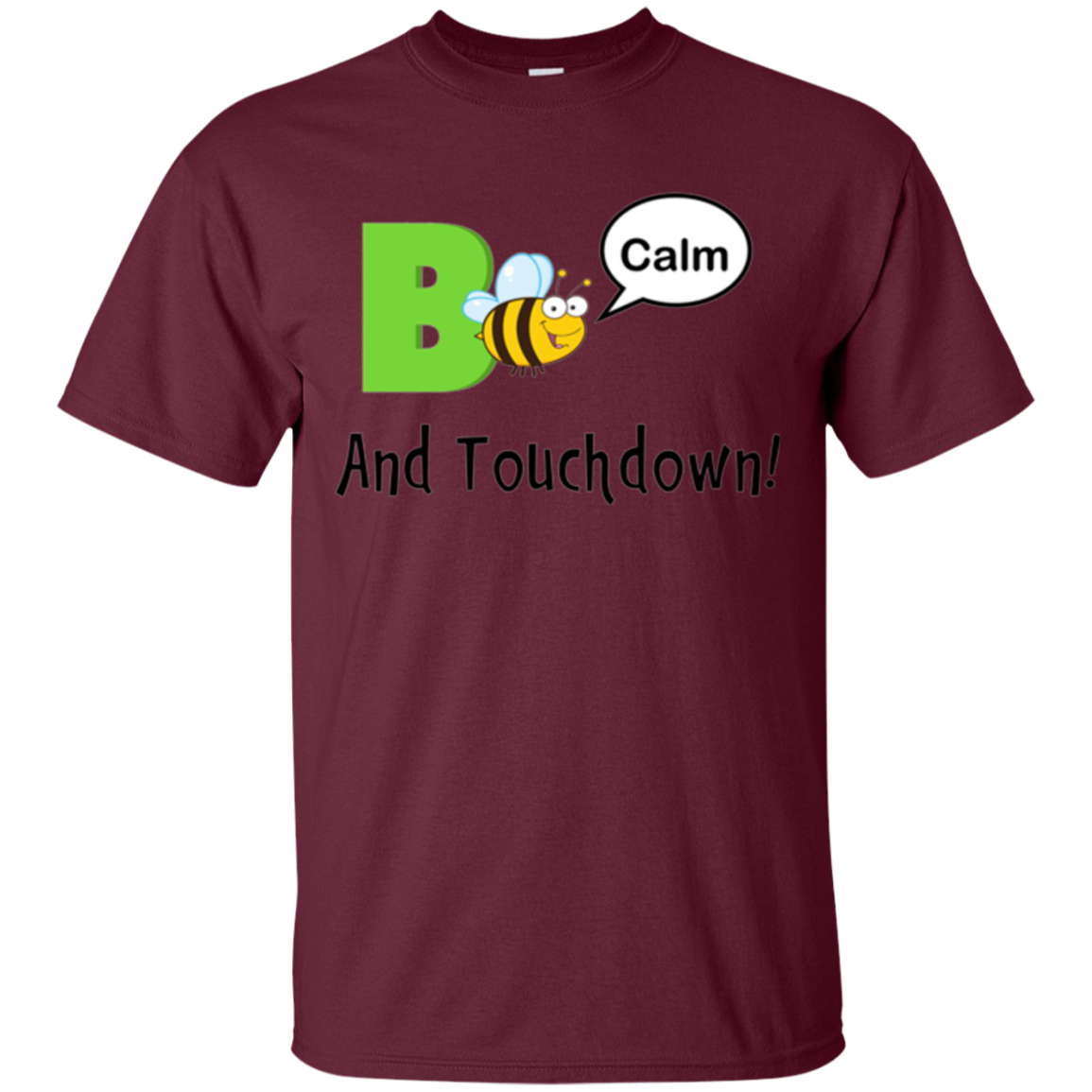 "Bee Calm and Touchdown!" T-Shirt
