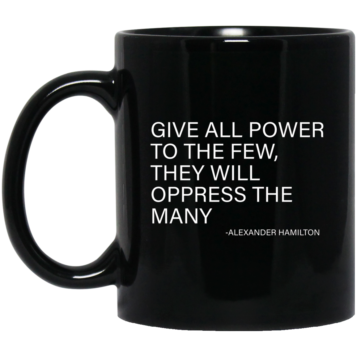 Alexander Hamilton Quote T-Shirt - The few oppress the many