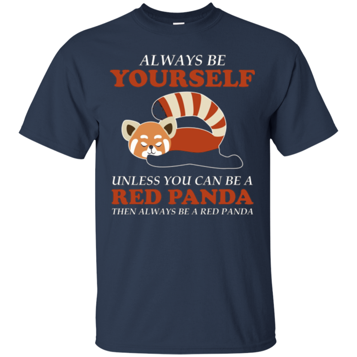 Always Be YOURSELF Unless You Can Be A RED PANDA Shirt