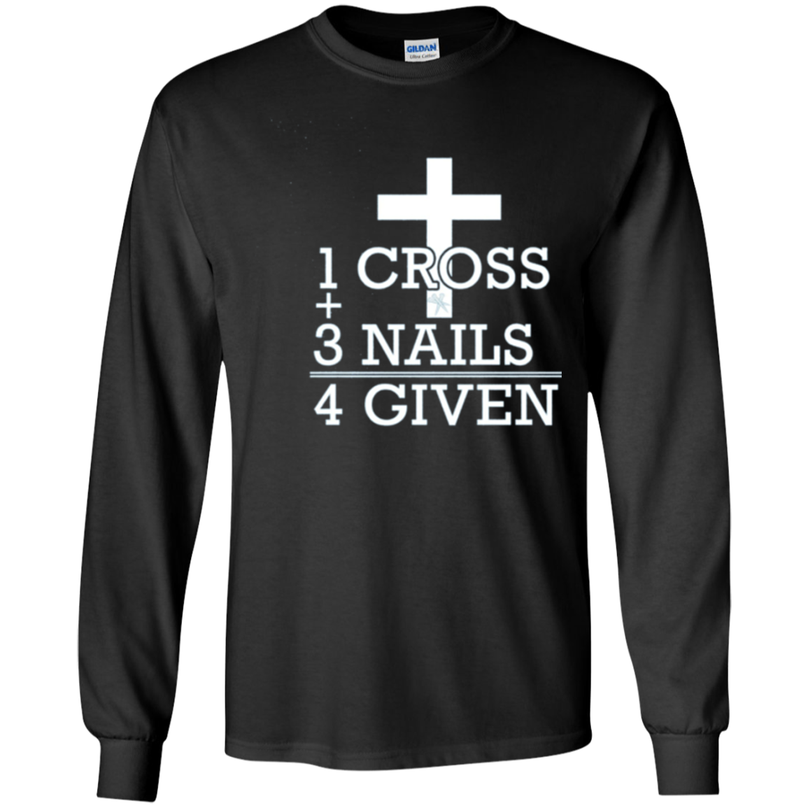 1 Cross + 3 Nails = 4 Given - Forgiven Christian Gift Shirt