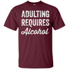 Image of Adulting Requires Alcohol T-Shirt - Funny Drinking Lovers