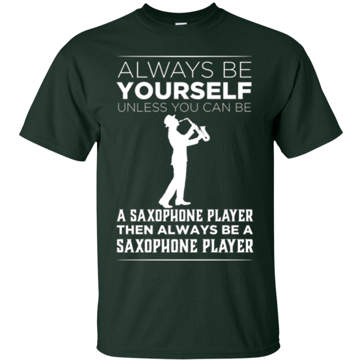 Always Be Yourself Unless a Saxophone Player Funny T-shirt