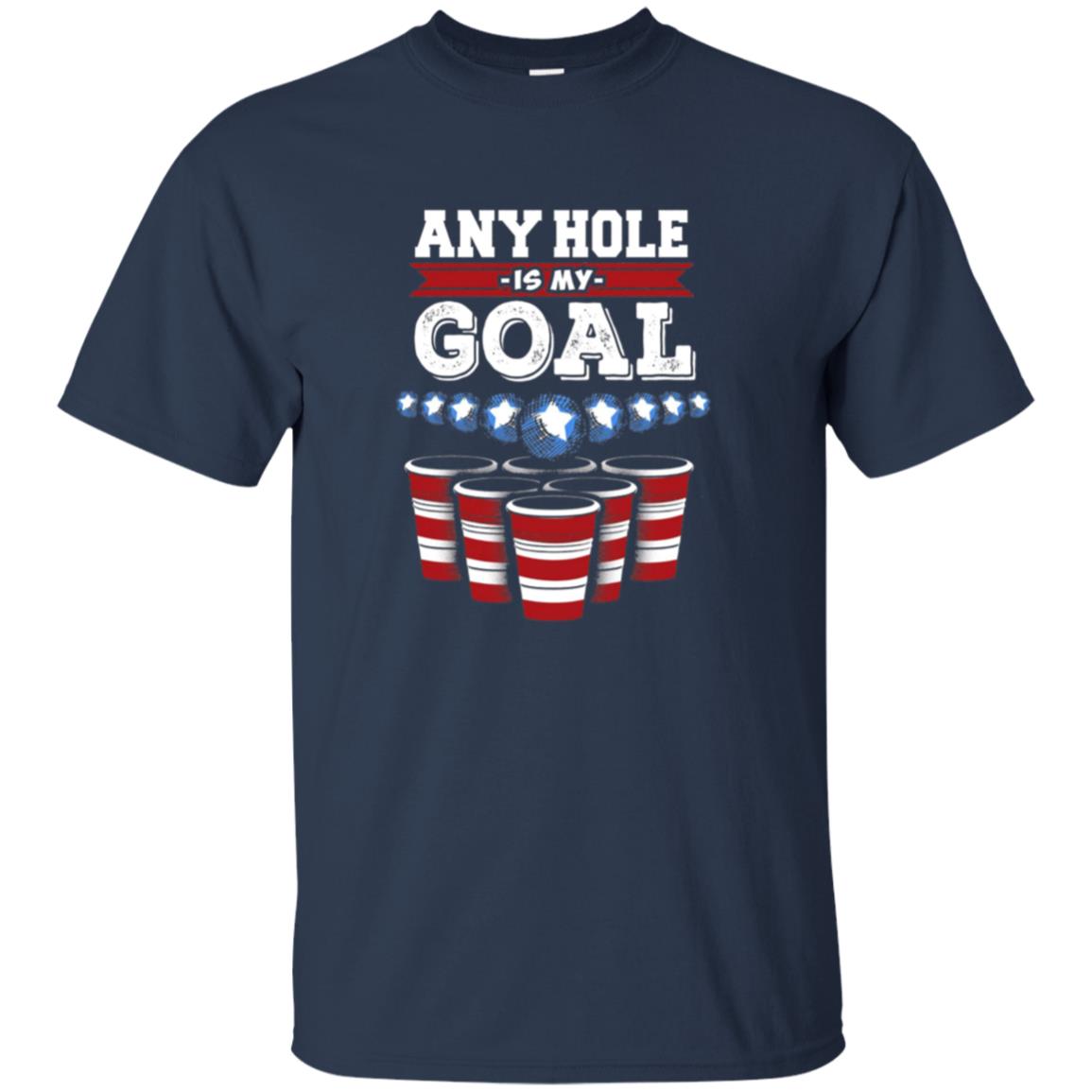 Any Hole is My Goal! Funny Beer Pong T-Shirt