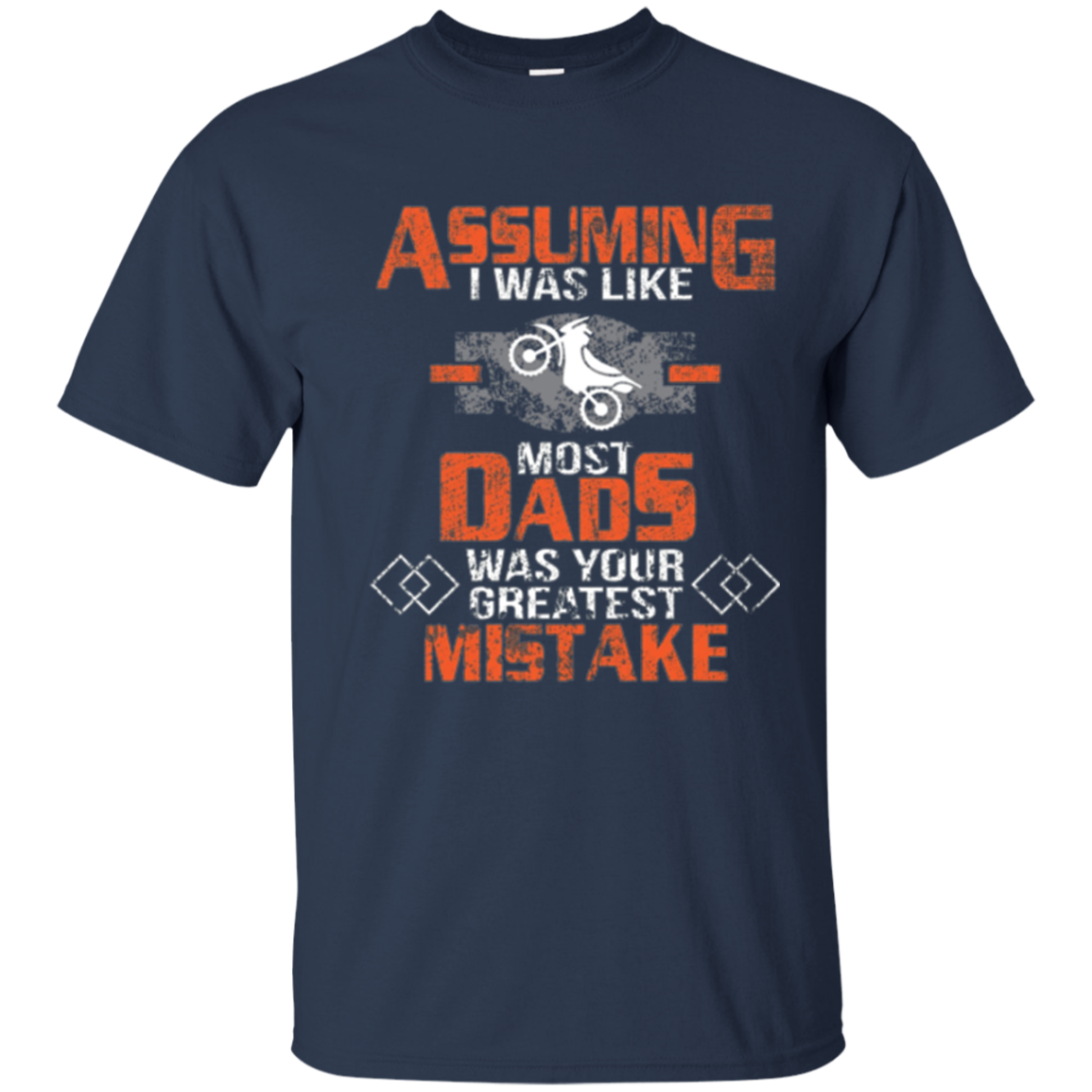 Assuming I was Like Most Dads Mistake Motorcycle T-Shirt