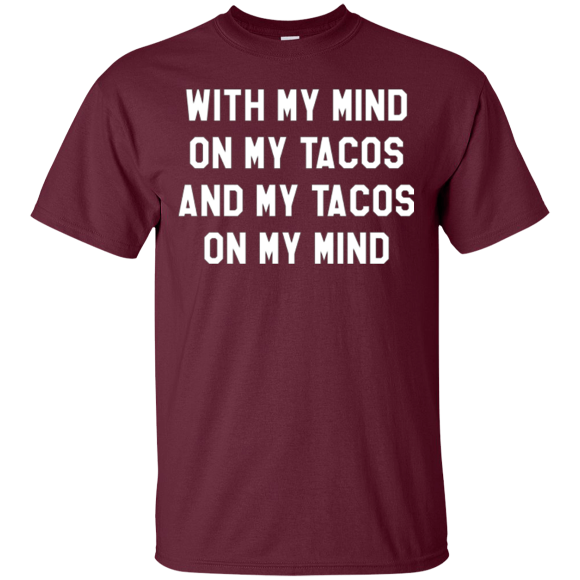 With My Mind On My Tacos And My Tacos On My Mind T-Shirt