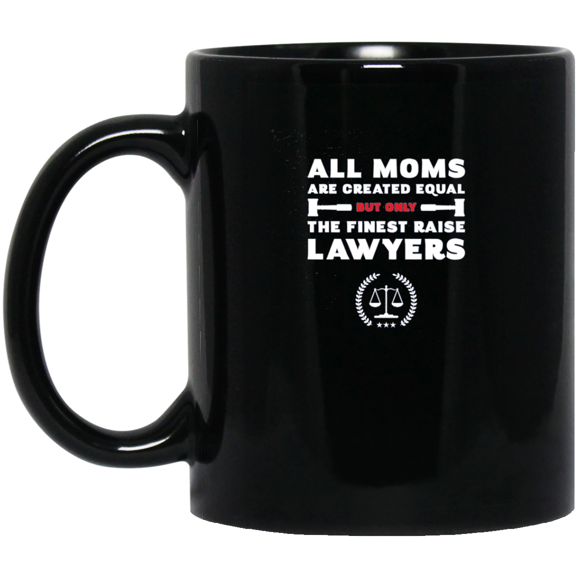 All Moms Are Created Equal But Only The Finest Raise Lawyers
