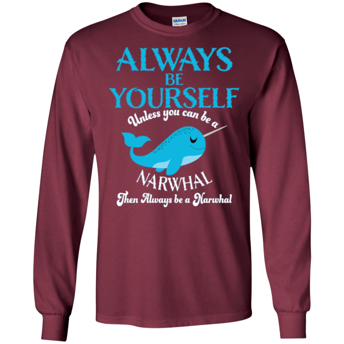 Always Be Yourself Unless You Can Be A Narwhal Shirt
