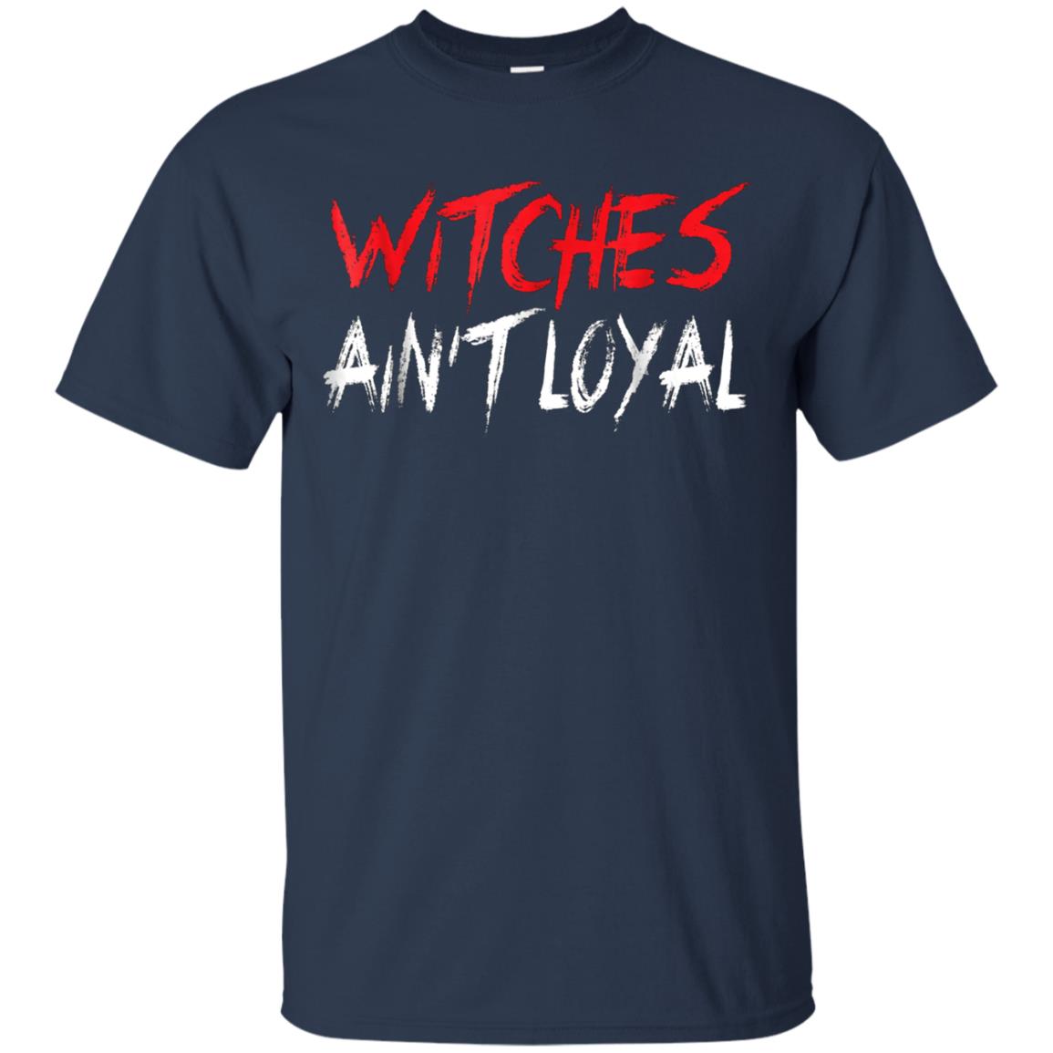 Witches Ain't Loyal Halloween Funny Shirt
