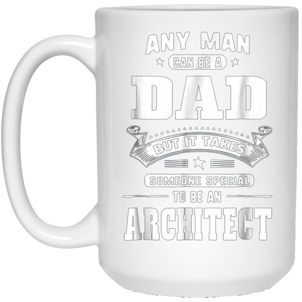 Any Man Can Be A Dad Special One An Architect T-Shirt