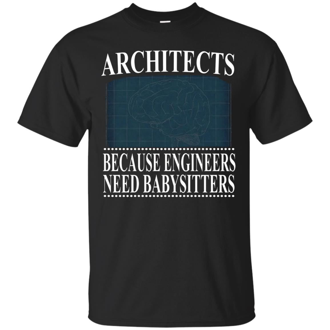 Architects Because Engineers Need Babysitters - Cool T-Shirt