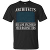 Image of Architects Because Engineers Need Babysitters - Cool T-Shirt